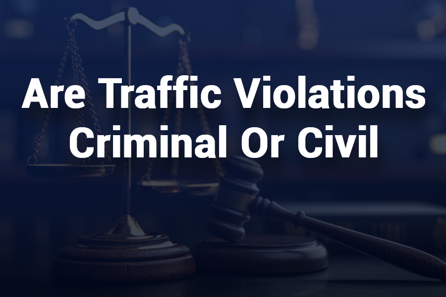 Are Traffic Violations Criminal or Civil? Understanding the Difference