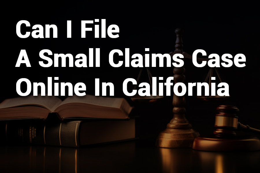 Can I File a Small Claims Case Online in California? – Complete Guide
